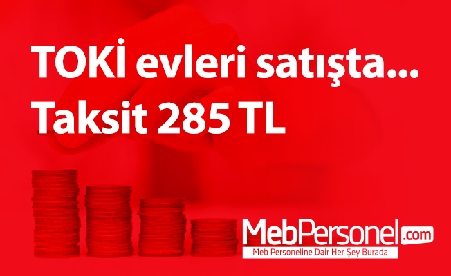 TOKİ evleri satışta... Taksit 285 TL