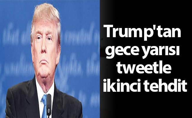 Trump'tan gece yarısı tweetle ikinci tehdit