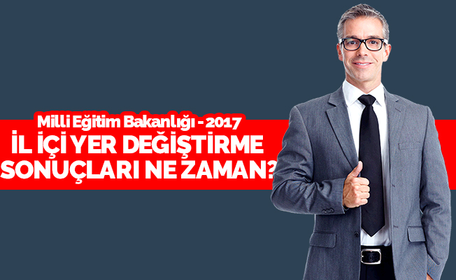 İl içi yer değiştirme sonuçları ne zaman?