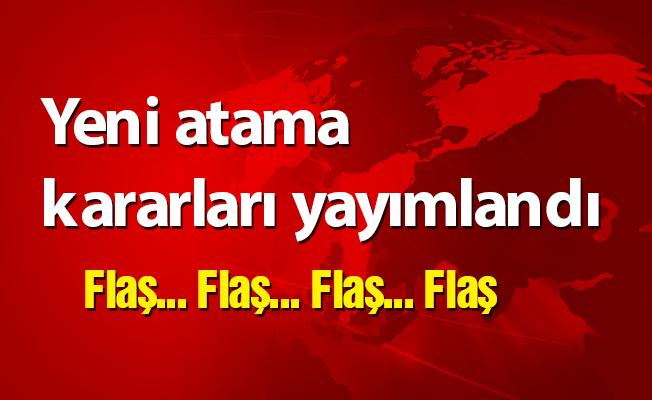 Yeni atama kararları yayımlandı