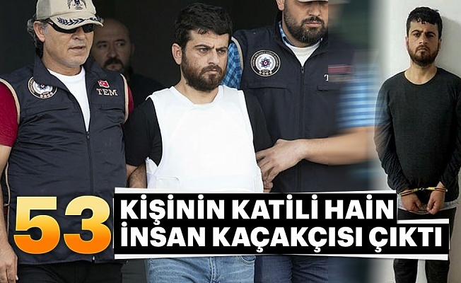 53 kişinin katili insan kaçakçısı çıktı