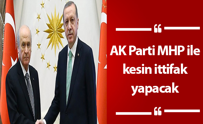 AK Parti MHP ile kesin ittifak yapacak