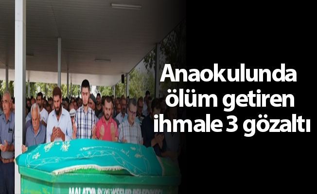 Anaokulunda ölüm getiren ihmale 3 gözaltı