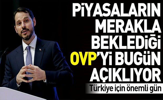 Bakan Albayrak OVP'yi bugün açıklıyor.