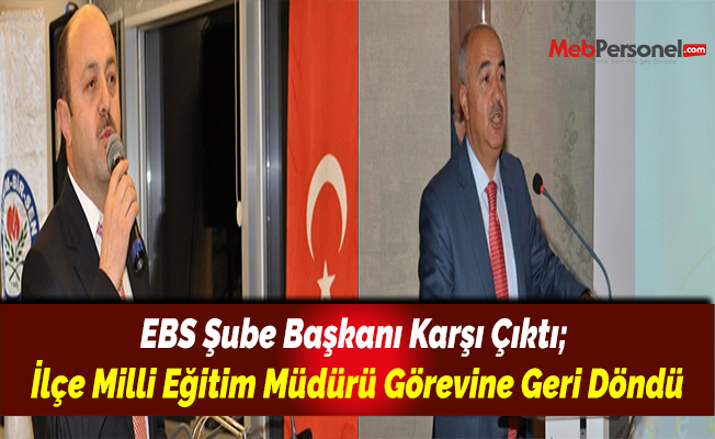 EBS Şube Başkanı Karşı Çıktı; İlçe Milli Eğitim Müdürü Görevine Geri Döndü