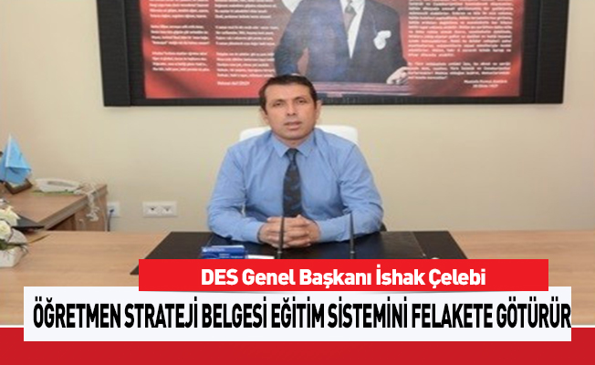 DES Başkanı: 'Öğretmen Strateji Belgesi Eğitim Sistemini Felakete Götürür'