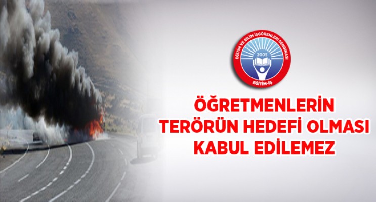 ÖĞRETMENLERİN TERÖRÜN HEDEFİ OLMASI KABUL EDİLEMEZ