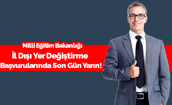 İl Dışı Tayinde Yarın Son Gün!
