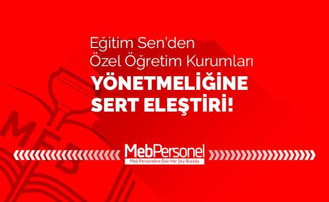 Eğitim-Sen'den Özel Öğretim Kurumları yönetmeliğine sert eleştiri