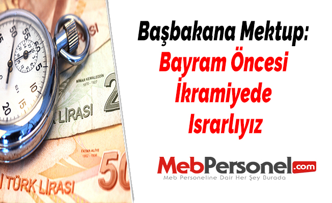 Başbakana Mektup: “Bayram Öncesi İkramiyede Israrlıyız”