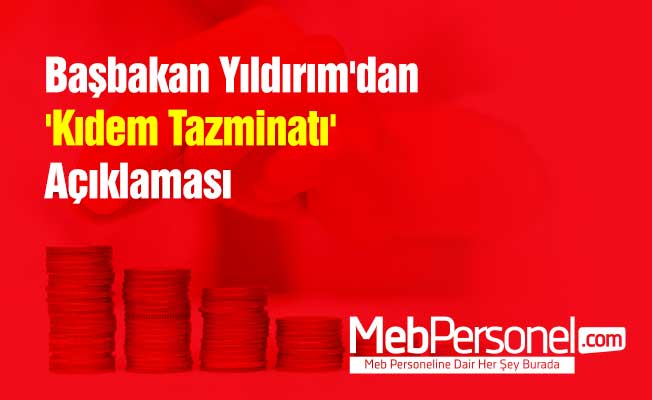 Başbakan Yıldırım'dan 'Kıdem Tazminatı' Açıklaması