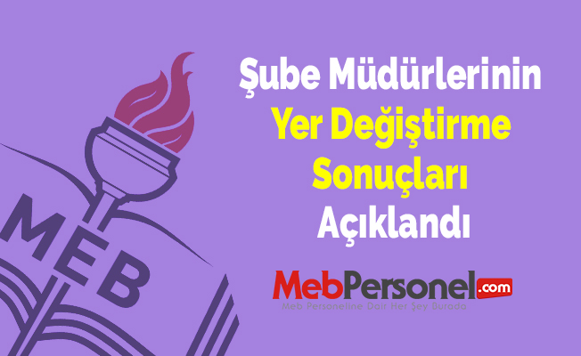 Şube Müdürlerinin Yer Değiştirme Sonuçları Açıklandı
