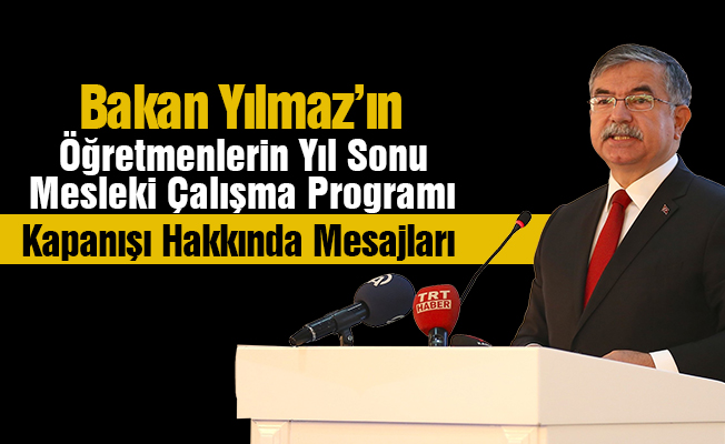 Bakan Yılmaz’ın öğretmenlerin mesleki çalışma programı kapanış mesajı