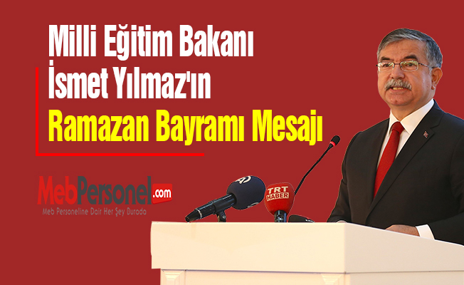Milli Eğitim Bakanı İsmet Yılmaz'ın Ramazan Bayramı Mesajı