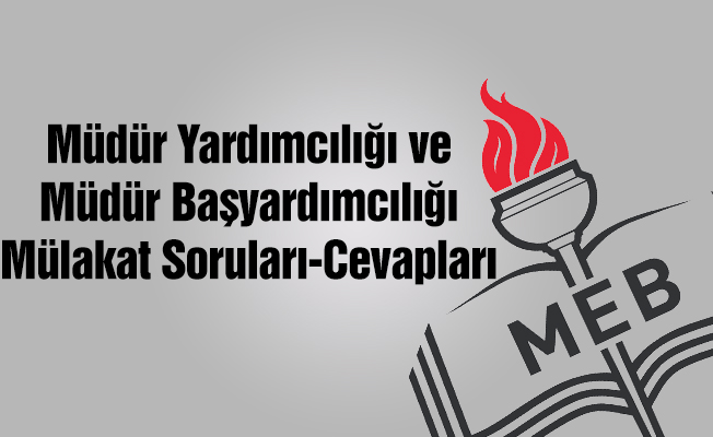 Müdür Yardımcılığı - Müdür Başyardımcılığı Mülakat Soruları