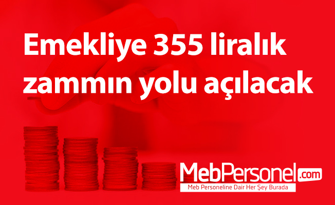 Emekliye 355 liralık zammın yolu açılacak