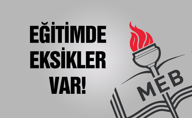 Eğitimde Eksikler Var!