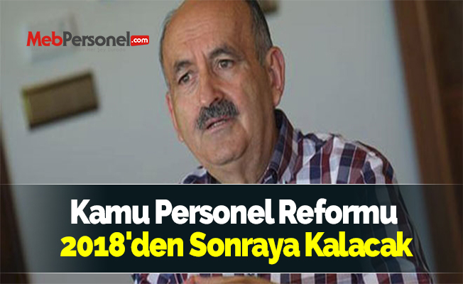 Kamu Personel Reformu 2018'den Sonraya Kalacak