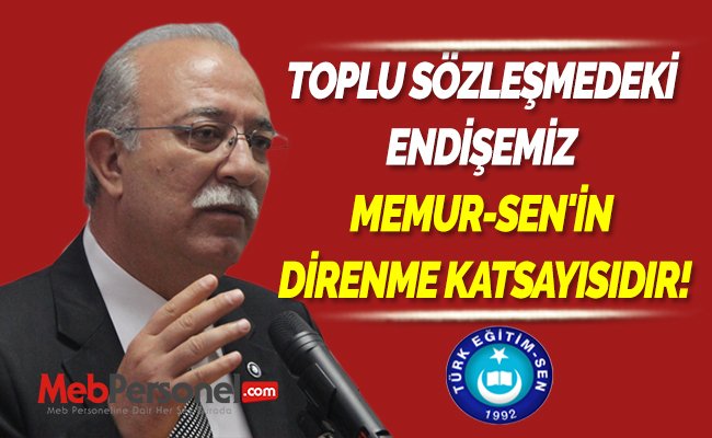 TOPLU SÖZLEŞMEDEKİ ENDİŞEMİZ MEMUR-SEN'İN DİRENME KATSAYISIDIR!
