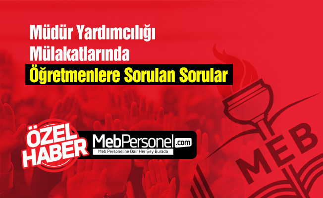 Müdür Yardımcılığı Mülakatlarında Öğretmenlere Sorulan Sorular