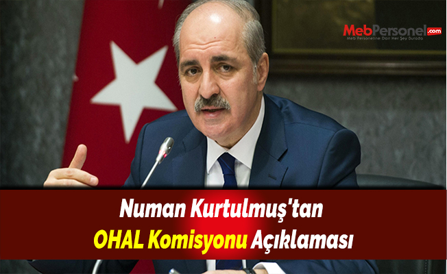 Numan Kurtulmuş'tan OHAL Komisyonu Açıklaması