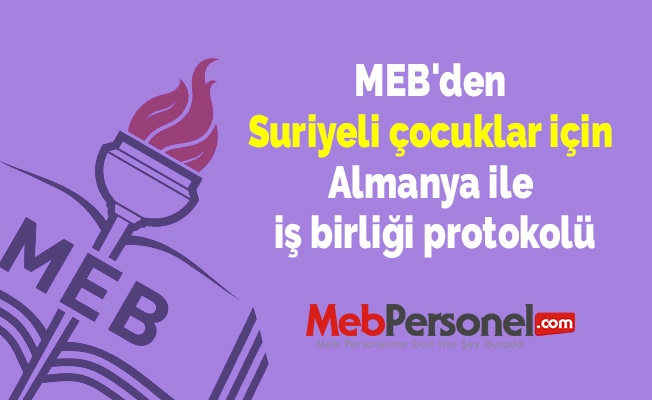 MEB'den Suriyeli çocuklar için Almanya ile iş birliği protokolü