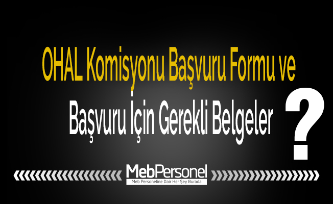 OHAL Komisyonu Başvuru Formu ve Başvuru İçin Gerekli Belgeler