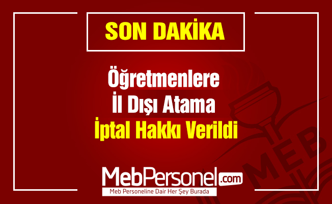 Öğretmenlere İl Dışı Atama İptal Hakkı Verildi