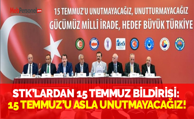 STK’LARDAN 15 TEMMUZ BİLDİRİSİ: 15 TEMMUZ’U ASLA UNUTMAYACAĞIZ!