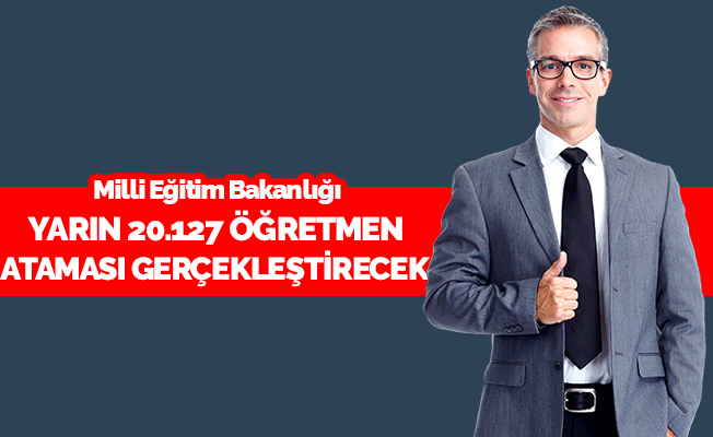 Yarın 20.127 Öğretmen Atanacak