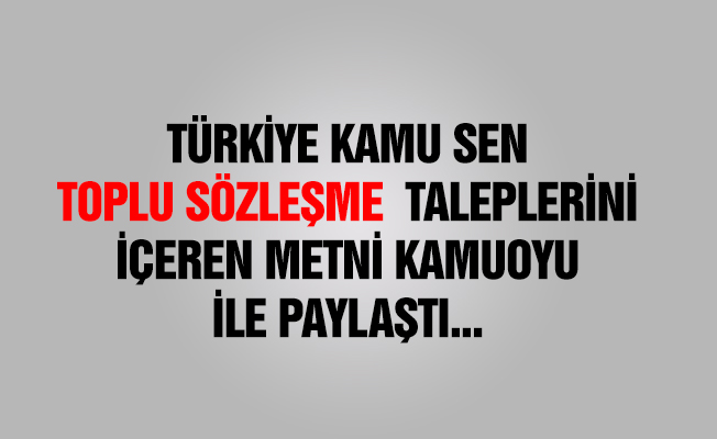 TÜRKİYE KAMU-SEN TOPLU SÖZLEŞME TALEPLERİNİ BELİRLEDİ