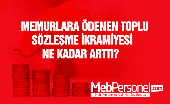 Memurlara Ödenen Toplu Sözleşme İkramiyesinin Miktarı Ne Kadar Arttı?