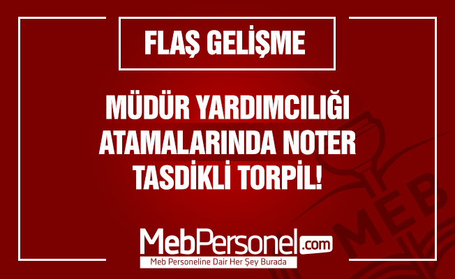 Müdür Yardımcılığı Atamalarında Noter Tasdikli Torpil