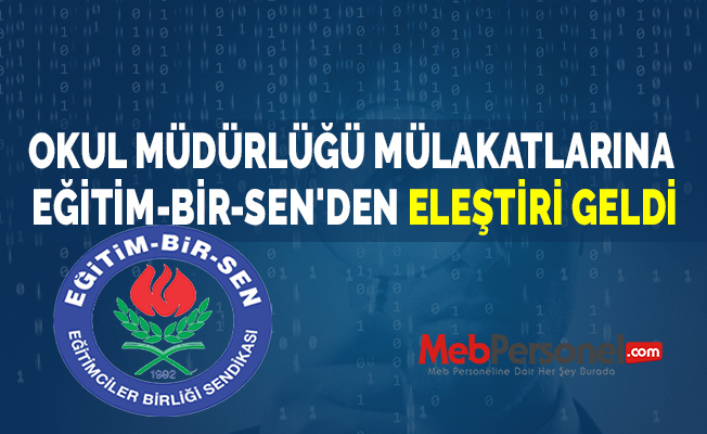 OKUL MÜDÜRLÜĞÜ MÜLAKATLARINA EĞİTİM-BİR-SEN'DEN ELEŞTİRİ GELDİ