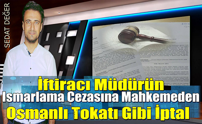 İftiracı Müdürün Ismarlama Cezasına Mahkemeden Osmanlı Tokatı Gibi İptal