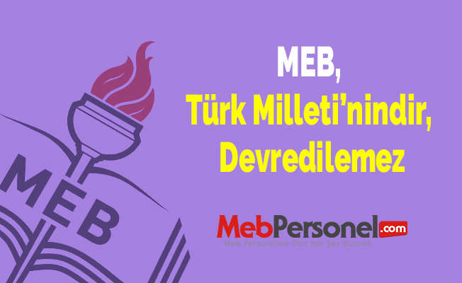 MEB, Türk Milleti’nindir, Devredilemez