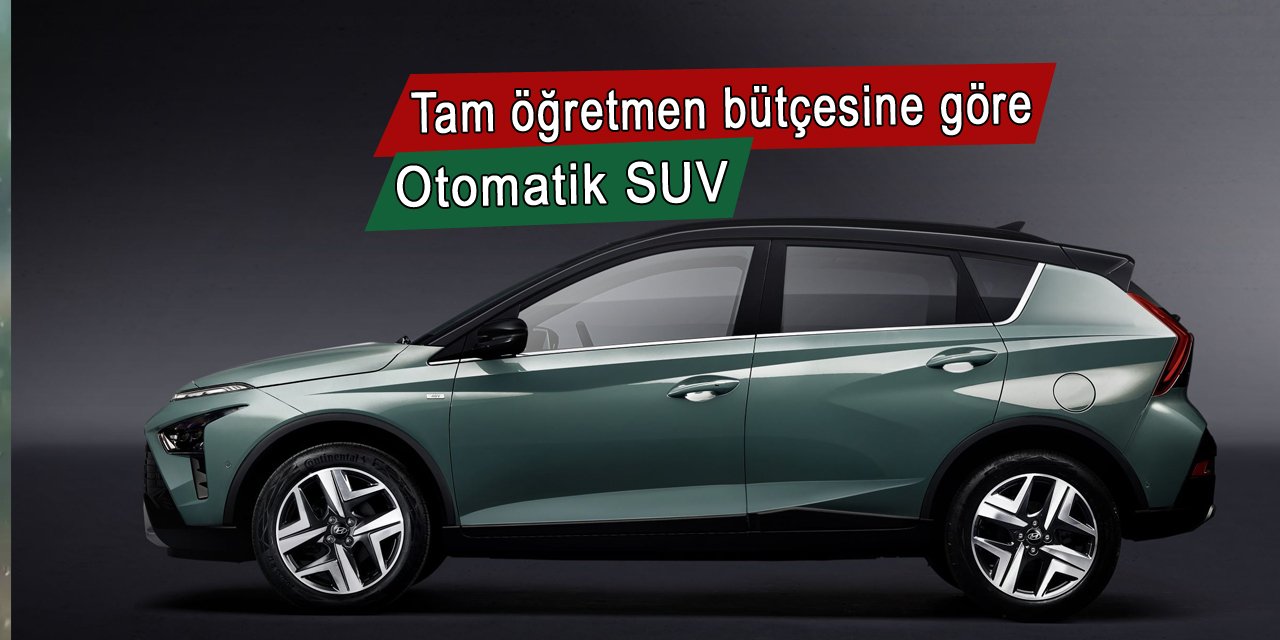 Hyundai'den tam öğretmen bütçesine göre otomatik SUV