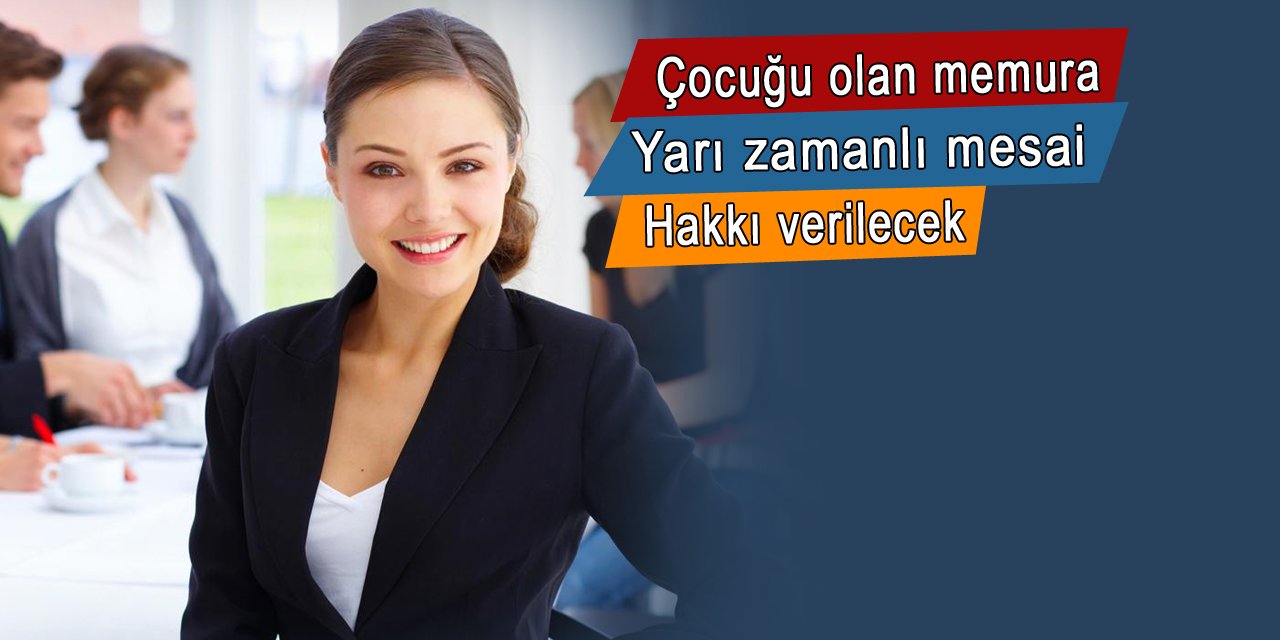 Çocuğu olan memura haftalık 20 saat çalışma hakkı geliyor