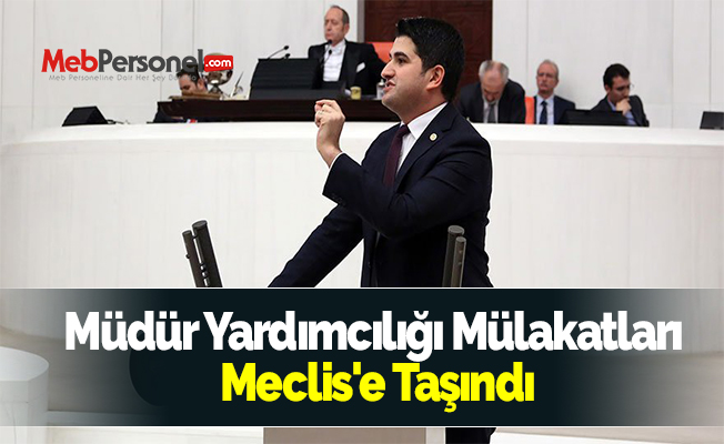 Müdür Yardımcılığı Mülakatları Meclis'e Taşındı