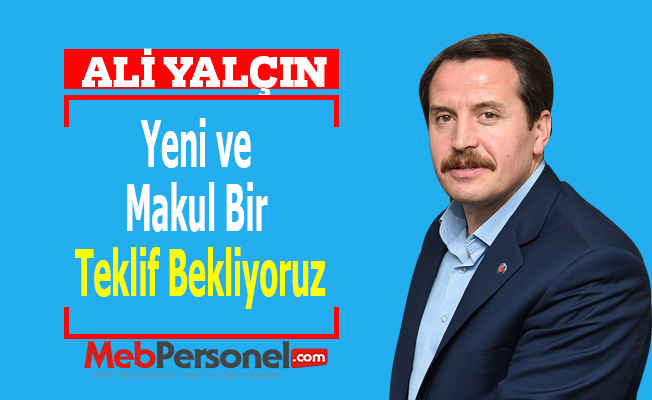 Yalçın: Yeni ve Makul Bir Teklif Bekliyoruz