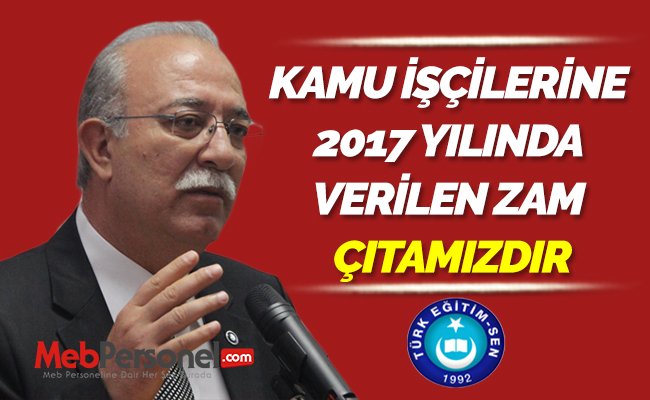 İSMAİL KONCUK: KAMU İŞÇİLERİNE 2017 YILINDA VERİLEN ZAM ÇITAMIZDIR
