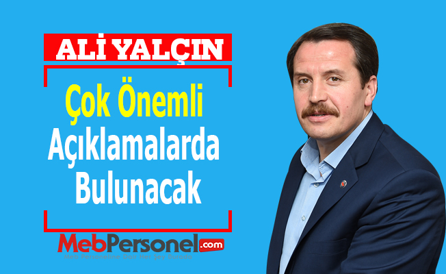 Ali Yalçın, Çok Önemli Açıklamalarda Bulunacak