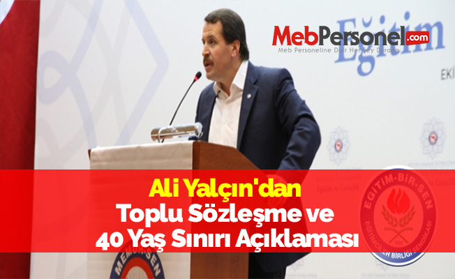 Ali Yalçın'dan Toplu Sözleşme ve 40 Yaş Sınırı Açıklaması