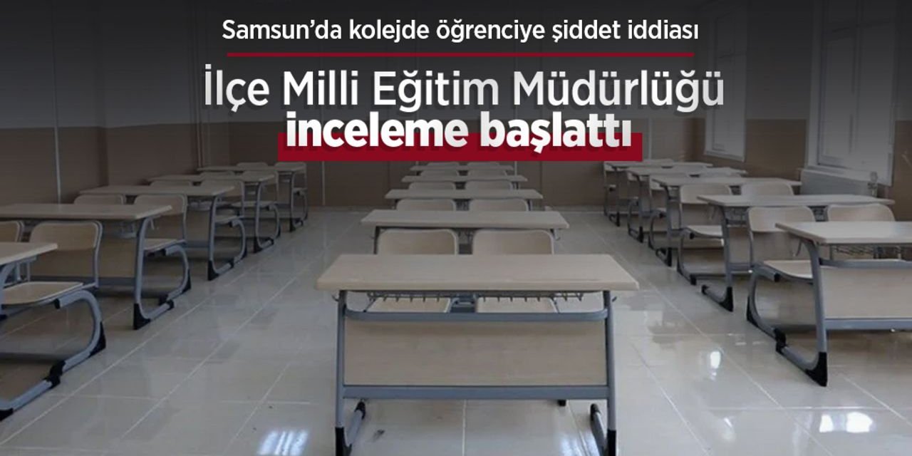 Kolejde Öğrenciye Şiddet İddiası: İlçe Milli Eğitim Müdürlüğü İnceleme Başlattı