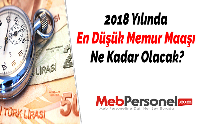 2018 Yılında En Düşük Memur Maaşı Ne Kadar Olacak?