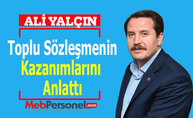 Ali Yalçın, Toplu Sözleşmenin Kazanımlarını Anlattı