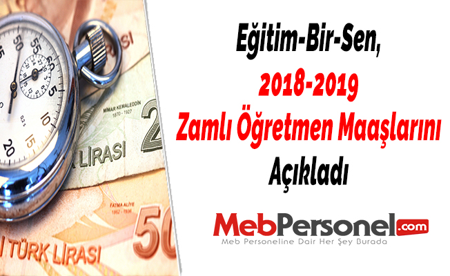 Eğitim-Bir-Sen, 2018-2019 Zamlı Öğretmen Maaşlarını Açıkladı