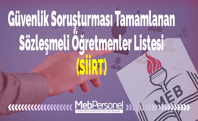 Güvenlik Soruşturması Tamamlanan Sözleşmeli Öğretmenler Listesi (SİİRT)