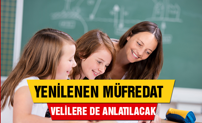 Yeni müfredat velilere de anlatılacak