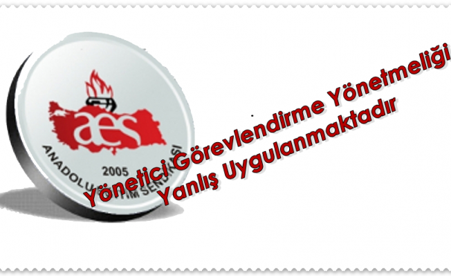 Yönetici Görevlendirme Yönetmeliği Yanlış Uygulanmaktadır
